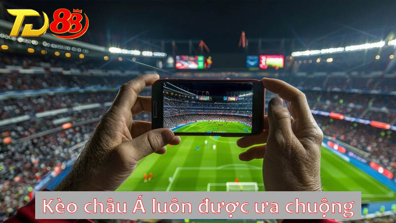 Kèo châu Á luôn được ưa chuộng với các bet thủ